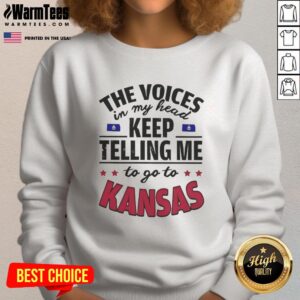 Funny sweatshirt featuring 'The voices in my head keep telling me to go to Kansas' design for humor lovers.