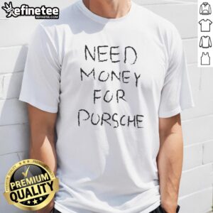 Original Need Money For Porsche Scribbles T-Shirt featuring fun, playful design perfect for car enthusiasts.