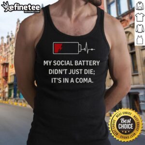 Official My Social Battery Didn't Just Die, It's In A Coma tank top featuring a humorous graphic design.