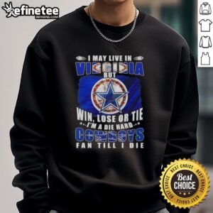 Top I May Live In Virginia But Win Lose Or Tie I'm A Die Hard Dallas Cowboys Fan Till I Die Football Flag T-Shirt - Image 5