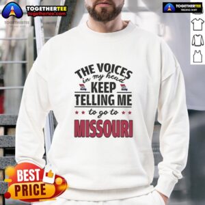 Trendy 'Hot The Voices In My Head Keep Telling Me To Go To Missouri' sweatshirt displayed on a neutral background.