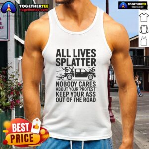 Official All Lives Splatter Nobody Cares About Your Protest Tank Top in black, showcasing a bold, provocative design.