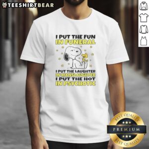 Alt Text: Snoopy graphic t-shirt with humorous text: 'I Put The Fun In Funeral, Laughter In Manslaughter, Hot In Psychotic'