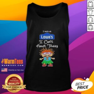 Chuckie Finster tank top with 'I Work at Lowe's, I Can't Adult Today' text, perfect for casual, humorous clothing fans.