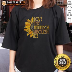 Awesome Love Thy Neighbor Abolish ICE Sunflower Ladies Tee featuring a vibrant sunflower design and empowering message.