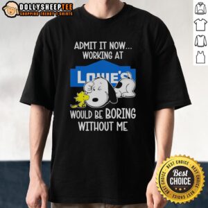 Alt Text: Funny Snoopy and Woodstock X Lowe's t-shirt with 'Life Would Be Boring Without Me' text design.