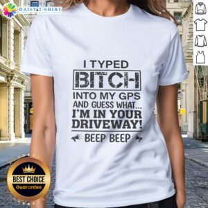 Top I Typed Bitch Into My GPS Ladies Tee featuring fun graphic design, perfect for casual wear and humor enthusiasts.
