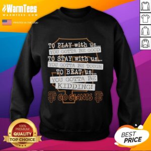 San Francisco Giants sweatshirt with 'You Gotta Be Good' slogan, perfect for fans showing team spirit at games.
