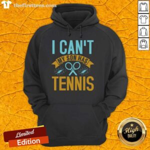 Funny 'I Can't My Son Has Tennis' hoodie design featuring a playful message for tennis moms and fans.