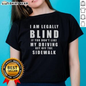 Hot I'm Legally Blind Ladies Tee featuring humorous driving quote, perfect for fun and quirky fashion lovers.