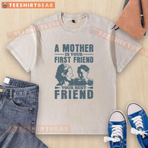 Awesome A Mother Is Your First Friend T-Shirt in soft fabric, showcasing a heartfelt message for moms and friendship.