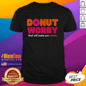 Hot Donut Worry God Will Make You Whole T-Shirt featuring a colorful donut graphic and inspiring text design.