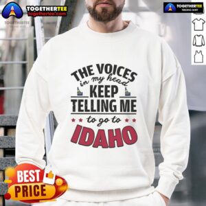 Cozy 'The Voices In My Head Keep Telling Me To Go To Idaho' sweatshirt, perfect for casual wear and Idaho enthusiasts.