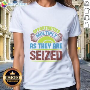 Good Opportunities Multiply As They Are Seized Ladies Tee featuring motivational quote in stylish design.