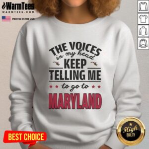 Funny sweatshirt featuring 'The Voices In My Head Keep Telling Me To Go To Maryland' design for quirky fashion lovers.