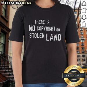 Top-There-Is-No-Copyright-On-Stolen-Land ladies tee featuring a bold graphic design promoting Indigenous rights.