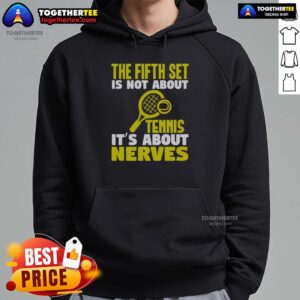 Official hoodie featuring 'The Fifth Set Is Not About Tennis, It's About Nerves' design for sports enthusiasts.