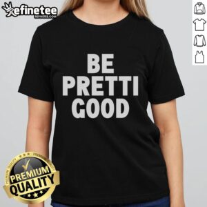 Pretty Be Pretti Good Letter Ladies Tee featuring a stylish graphic design on a soft, comfortable fabric.