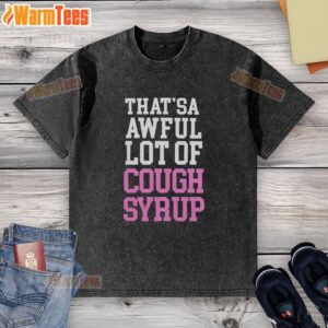 Official That'sa Awful Lot Of Cough Syrup T-Shirt - Image 6