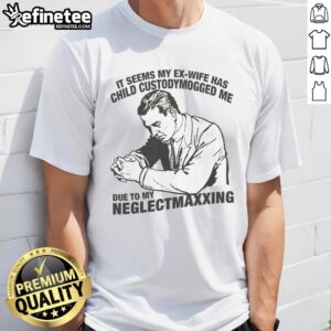 Alt Text: Funny 'My Ex-Wife Has Child Custodymogged Me' T-Shirt highlighting humor in parenting and neglectmaxxing.