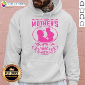 Alt Text: Official 'The Mother's Heart Is The Child's School Room' hoodie, featuring a cozy design for parents and educators.
