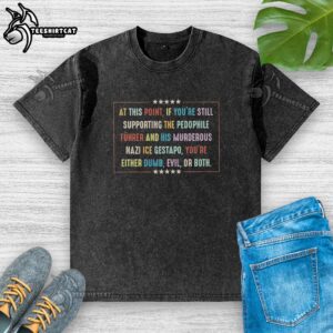 Washed T-Shirt with bold text criticizing support for harmful ideologies like pedophilia and Nazism, promoting awareness.