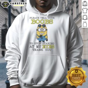 Alt Text: Funny Minion hoodie with the phrase Please tell your boobs to stop staring at my eyes, thank you in vibrant colors.