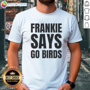 Nice Frankie Says Go Birds Philadelphia Eagles lover t-shirt featuring bold graphics and vibrant colors for fans.