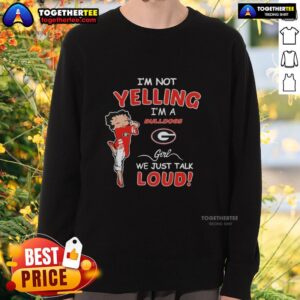 Georgia Bulldogs girl sweatshirt with 'I'm Not Yelling, I'm Just Talking Loud' design, perfect for fans.