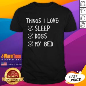 Official 'Things I Love: Sleep, Dogs, My Bed' T-Shirt design featuring playful graphics for dog lovers and sleep enthusiasts.