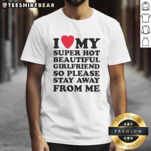 Official I Love My Super Hot Beautiful Girlfriend Meme T-Shirt design featuring bold text and playful graphics.