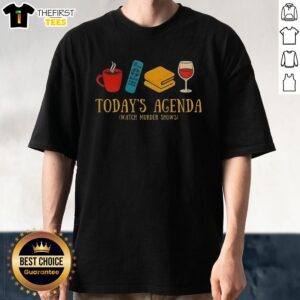 Top Today's Agenda Watch Daily Murder Shows T-Shirt featuring a fun graphic design for crime show enthusiasts.