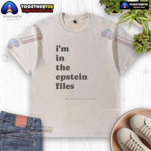Good I'm In The Epstein Files for My Sense of Humor washed t-shirt displayed on a hanger against a neutral backdrop.