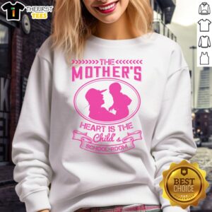 Pretty sweatshirt featuring 'The Mother's Heart Is The Child's School Room' design, perfect for cozy, stylish parenting.
