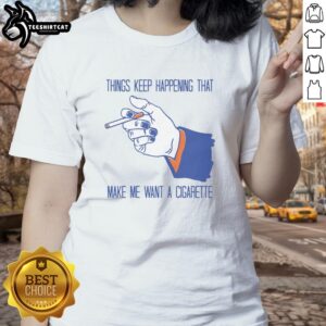 Funny Things Keep Happening Ladies Tee featuring humorous graphics and text, perfect for casual wear and cigarette lovers.