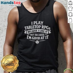 Premium I Play Tabletop RPGs Tank Top design featuring a fun Dungeons and Dragons theme, perfect for gamers.