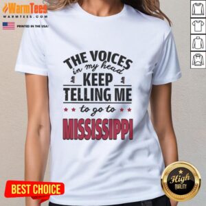 Funny ladies tee featuring the quote 'The voices in my head keep telling me to go to Mississippi' in playful font.