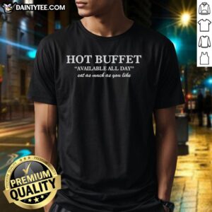 Nice Hot Buffet Available All Day Eat As Much As You Like T-Shirt featuring vibrant design for food lovers.