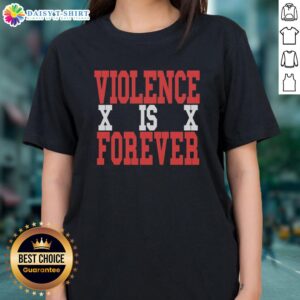 Good Violence X is X Forever ladies tee featuring a stylish graphic design perfect for casual outfits and fan apparel.