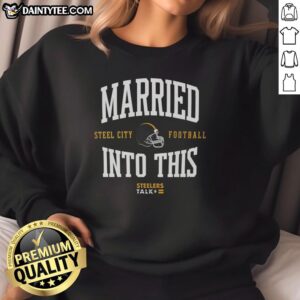 Alt Text: Good Married Into This Steel City Football Sweatshirt featuring a bold design and cozy fit, perfect for fans.
