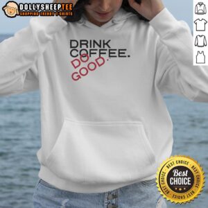 Awesome Drink Coffee Do Good Hoodie featuring a stylish design perfect for coffee lovers and casual wear enthusiasts.