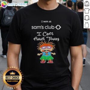 Top Chuckie Finster 'I Work At Sam's Club I Can't Adult Today' T-Shirt showcasing a fun cartoon design for adults.