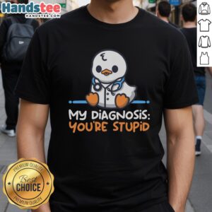 Good Doctor Diagnosis You'Re Stupid T-Shirt featuring humorous medical-themed design for fans and healthcare enthusiasts.