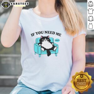 Alt Text: Original Cat 'If You Need Me, Don't' Ladies Tee featuring a playful cat graphic on a stylish women's t-shirt.