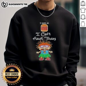Good Chuckie Finster sweatshirt featuring 'I Work At Burger King, I Can't Adult Today' design, perfect for casual wear.