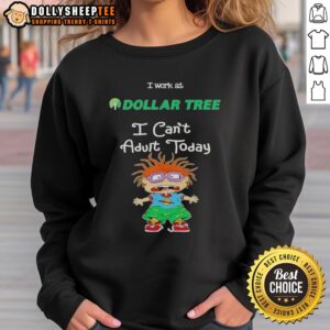 Pretty Chuckie Finster sweatshirt featuring 'I Work At Dollar Tree, I Cant Adult Today' design for casual wear.