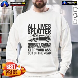 Official All Lives Splatter Nobody Cares About Your Protest Sweatshirt in black, featuring bold text design for casual wear.