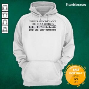 Official hoodie featuring 'There's a good chance the thoughts in my head will exit my mouth' design, perfect for casual wear.