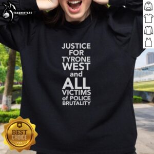Top Justice for Tyrone West and all victims of police brutality sweatshirt featuring bold, impactful design.