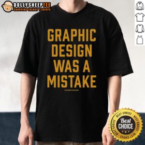 Original Staygrayp Graphic Design Was A Mistake T-Shirt featuring unique typography and creative artwork.